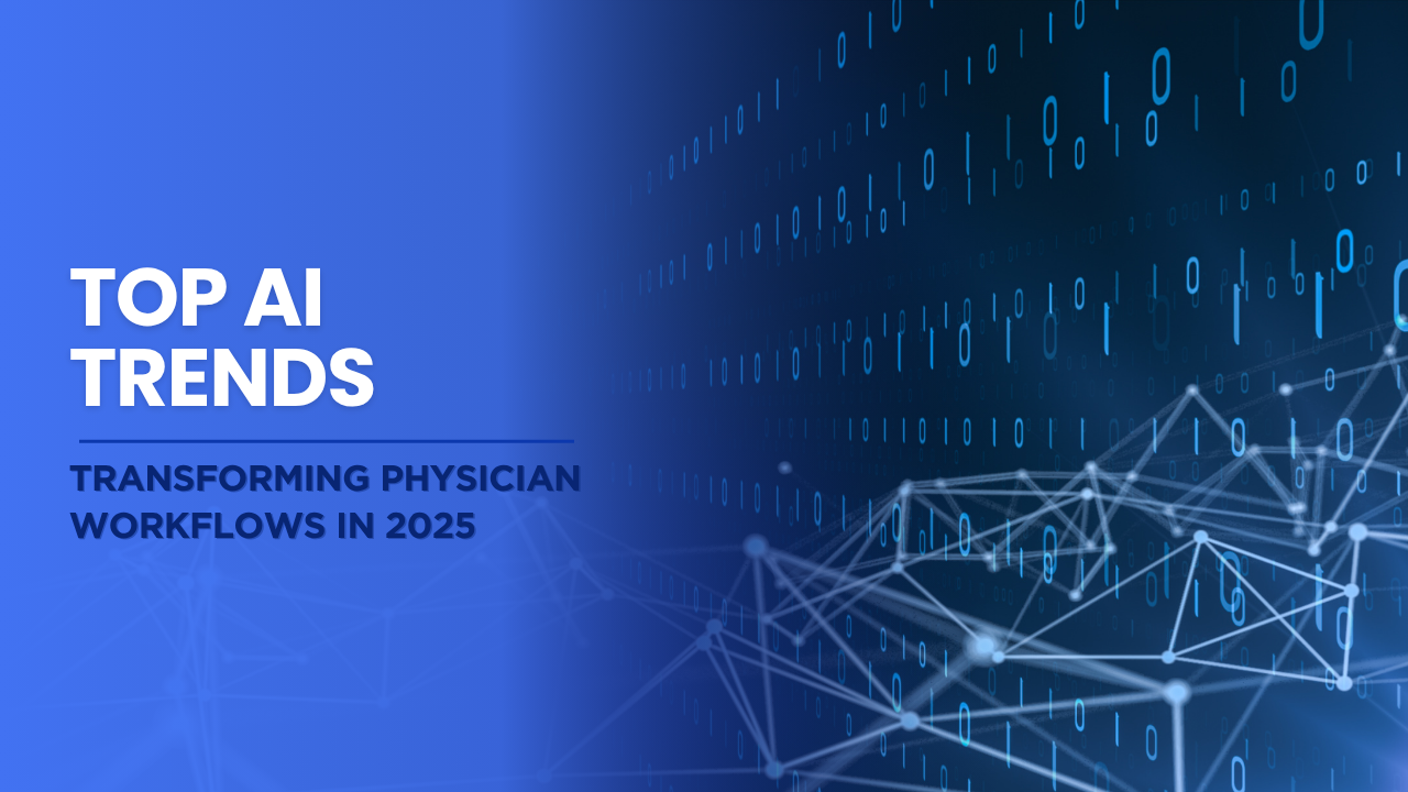 Top AI Trends Transforming Physician Workflows in 2025