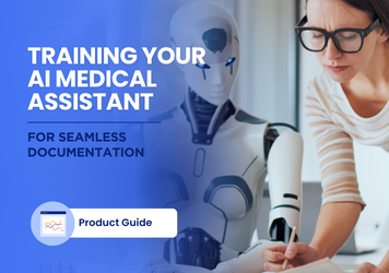 Training Your AI Medical Assistant for Seamless Documentation