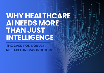 Why Healthcare AI Needs More Than Just Intelligence: The Case for Robust, Reliable Infrastructure