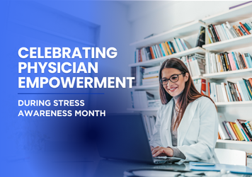 Celebrating Physician Empowerment During Stress Awareness Month