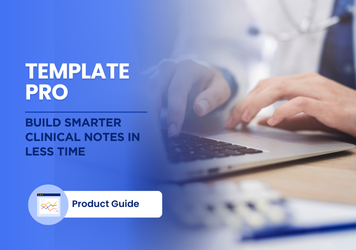 Template Pro: Build Smarter Clinical Notes in Less Time