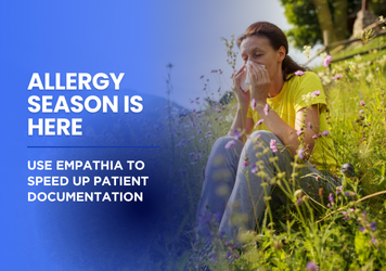 Allergy Season is Here: Use Empathia to Speed up Patient Documentation