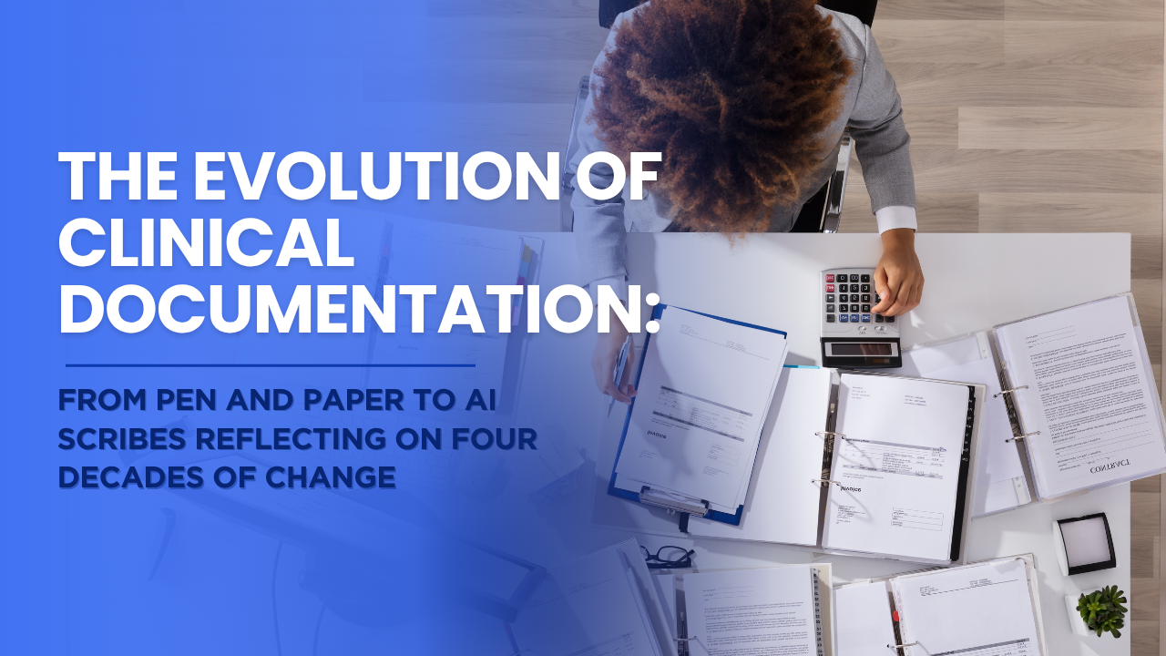 The Evolution of Clinical Documentation: From Pen and Paper to AI Scribes Reflecting on Four Decades of Change
