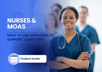 How Nurses and MOAs Use Empathia AI to Support Clinicians