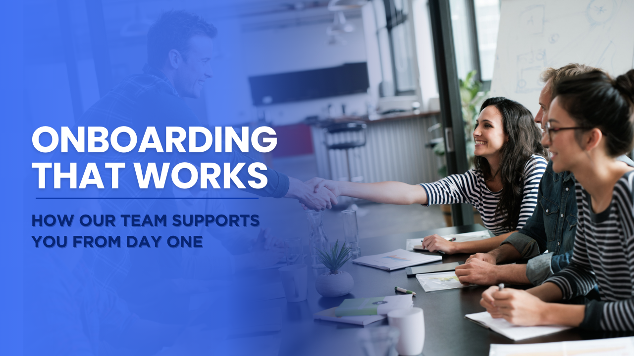 Onboarding That Works: How Our Team Supports You From Day One