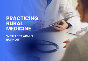 Practicing Rural Medicine with Less Admin Burnout