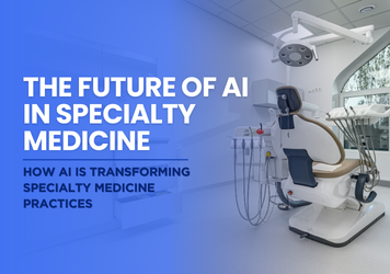 The Future of AI in Specialty Medicine: Transforming Specialized Healthcare