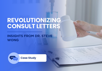 How Our AI Medical Scribe is Revolutionizing Consult Letters: Insights from Dr. Steve Wong