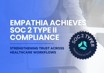 Empathia AI Achieves SOC 2 Type II Compliance — Strengthening Trust Across Healthcare Workflows
