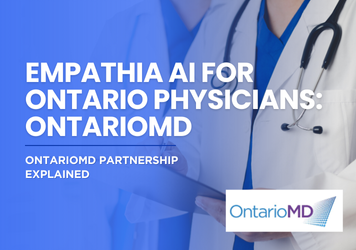 Empathia AI for Ontario Physicians: OntarioMD Partnership Explained