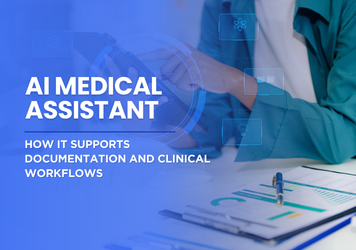 AI Medical Assistant: How It Supports Documentation and Clinical Workflows