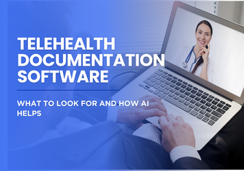 Telehealth Documentation Software: What to Look for and How AI Helps