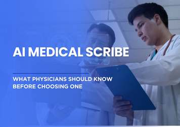 AI Medical Scribe: What Physicians Should Know Before Choosing One