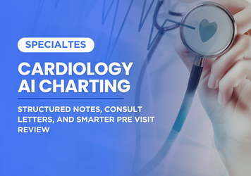 Cardiology AI Charting: Structured Notes, Consult Letters, and Smarter Pre Visit Review