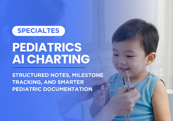 Pediatrics AI Charting: Structured Notes, Milestone Tracking, and Smarter Pediatric Documentation