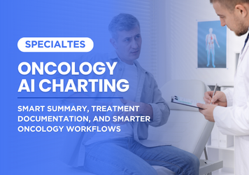 Oncology AI Charting: Smart Summary, Treatment Documentation, and Smarter Oncology Workflows