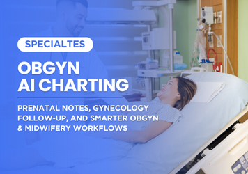 OBGYN AI Charting: Prenatal Notes, Gynecology Follow-Up, and Smarter OBGYN & Midwifery Workflows