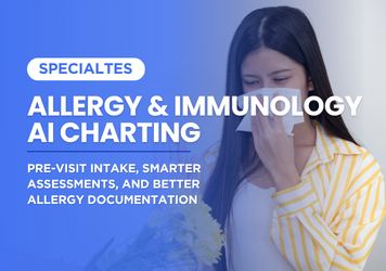 Allergy & Immunology AI Charting: Pre-Visit Intake, Smarter Assessments, and Better Allergy Documentation
