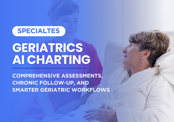 Geriatrics AI Charting: Comprehensive Assessments, Chronic Follow-Up, and Smarter Geriatric Workflows