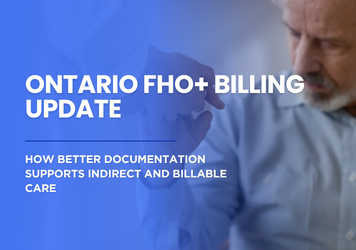 Ontario FHO+ Billing Update: How Better Documentation Supports Indirect and Billable Care