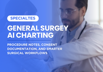 General Surgery AI Charting: Procedure Notes, Consent Documentation, and Smarter Surgical Workflows