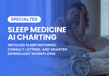 Sleep Medicine AI Charting: Detailed Sleep Histories, Consult Letters, and Smarter Somnology Workflows