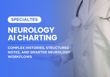 Neurology AI Charting: Complex Histories, Structured Notes, and Smarter Neurology Workflows