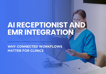 AI Receptionist and EMR Integration: Why Connected Workflows Matter for Clinics