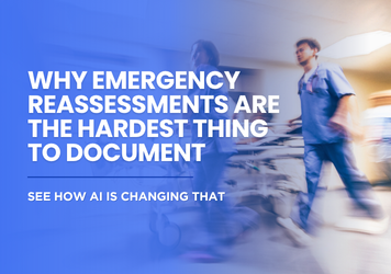 Why Emergency Reassessments Are the Hardest Thing to Document and How AI Is Changing That