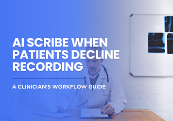 AI Scribe When Patients Decline Recording: A Clinician's Workflow Guide