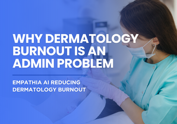 Why Dermatology Burnout Is an Admin Problem, Not a Clinical One