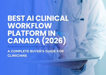 Best AI clinical workflow platform in Canada (2026): A Complete Buyer's Comparison Guide for Clinicians