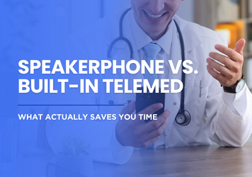 Speakerphone vs. Built-In Telemed: What Actually Saves You Time