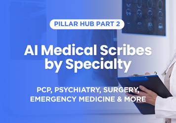 AI Medical Scribes by Specialty: PCP, Psychiatry, Surgery, Emergency Medicine & More