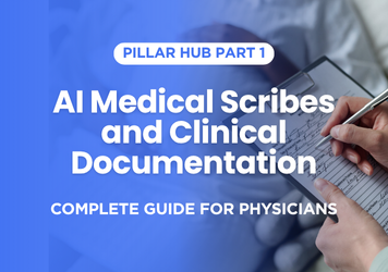 AI Medical Scribes and Clinical Documentation: Complete Guide for Physicians (2025)