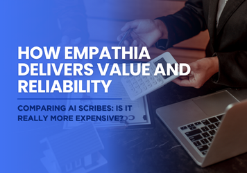 Comparing AI Scribes: How Empathia Delivers Value and Reliability